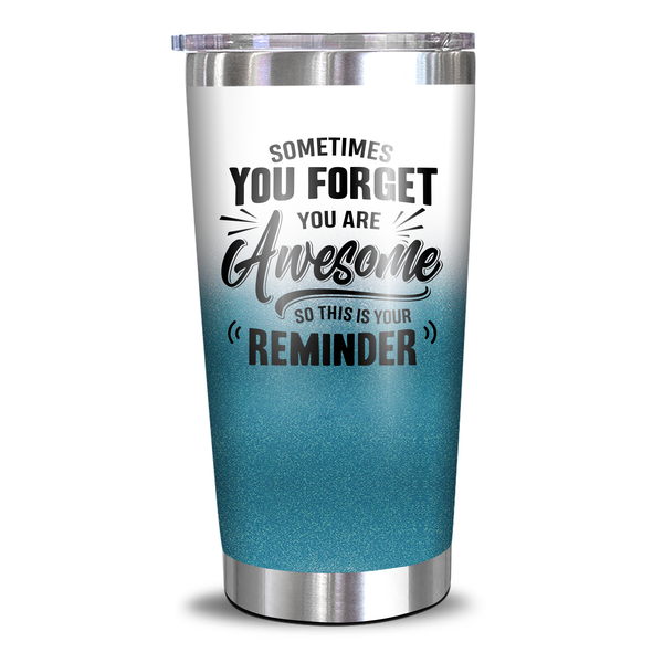 Sometimes You Forget You Are Awesome - 20 Oz Tumbler