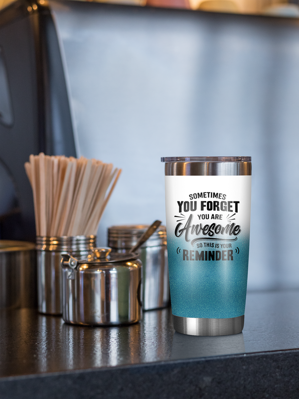 Sometimes You Forget You Are Awesome - 20 Oz Tumbler