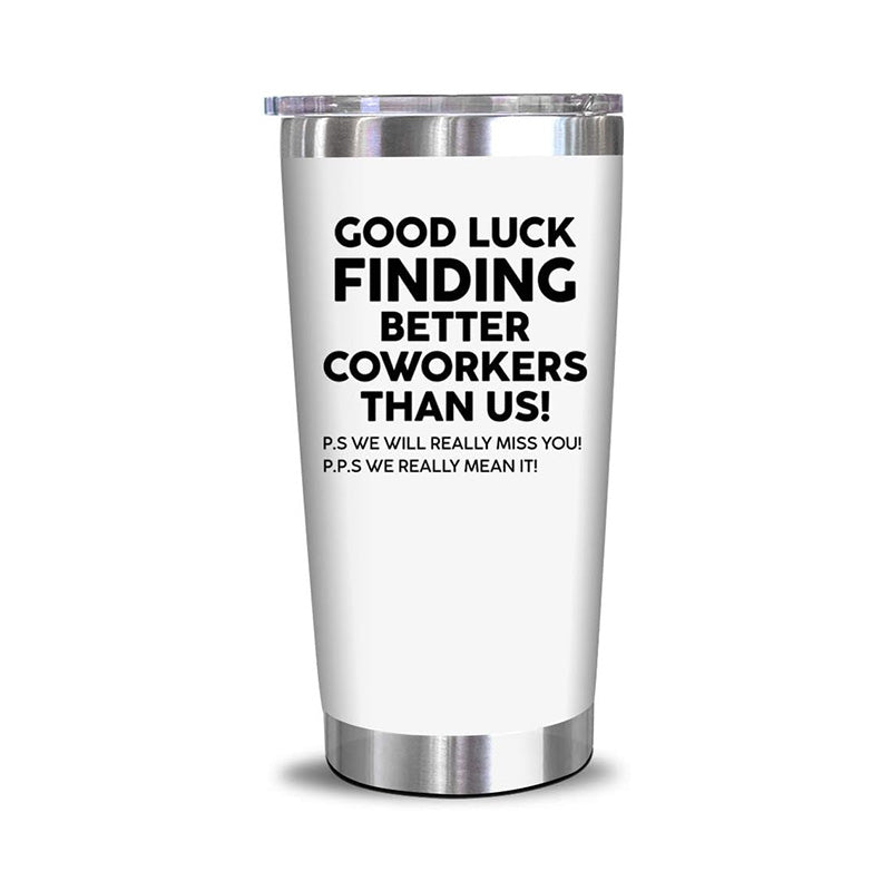 Good Luck Finding Better Coworkers Than Us! - 20 Oz Tumbler