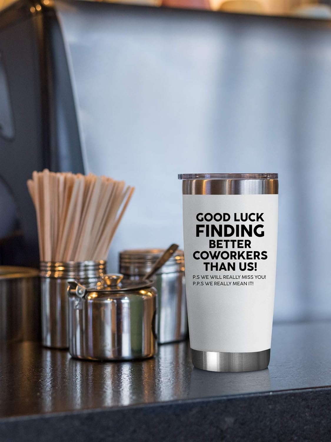 Good Luck Finding Better Coworkers Than Us! - 20 Oz Tumbler