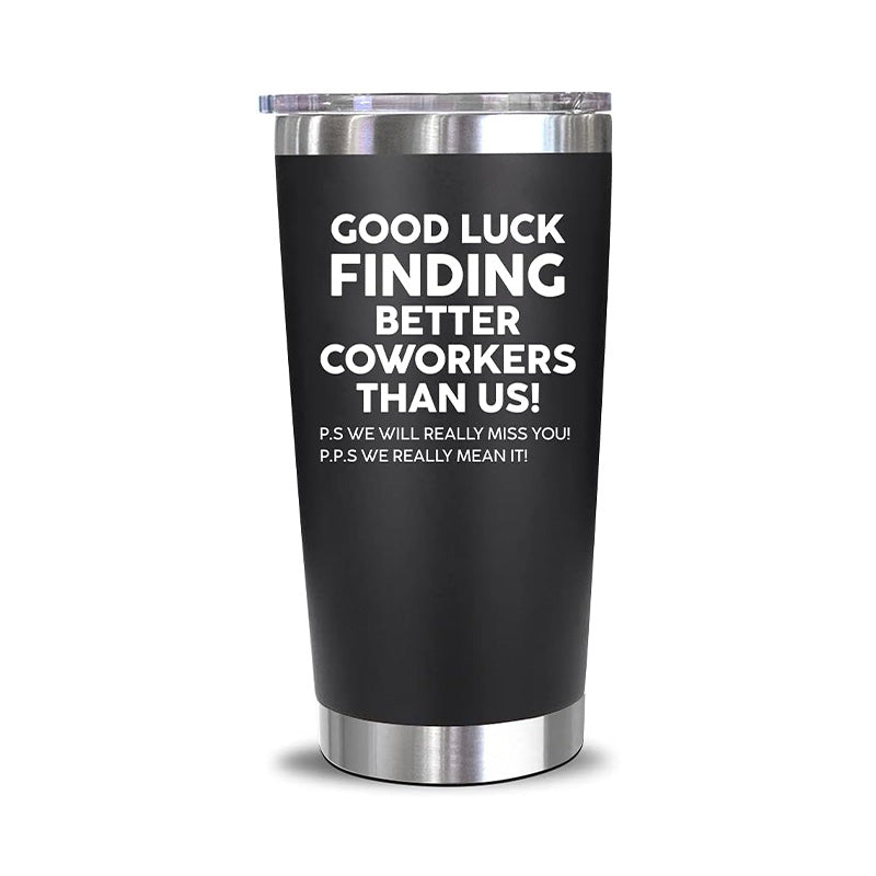 Good Luck Finding Better Coworkers Than Us! - 20 Oz Tumbler