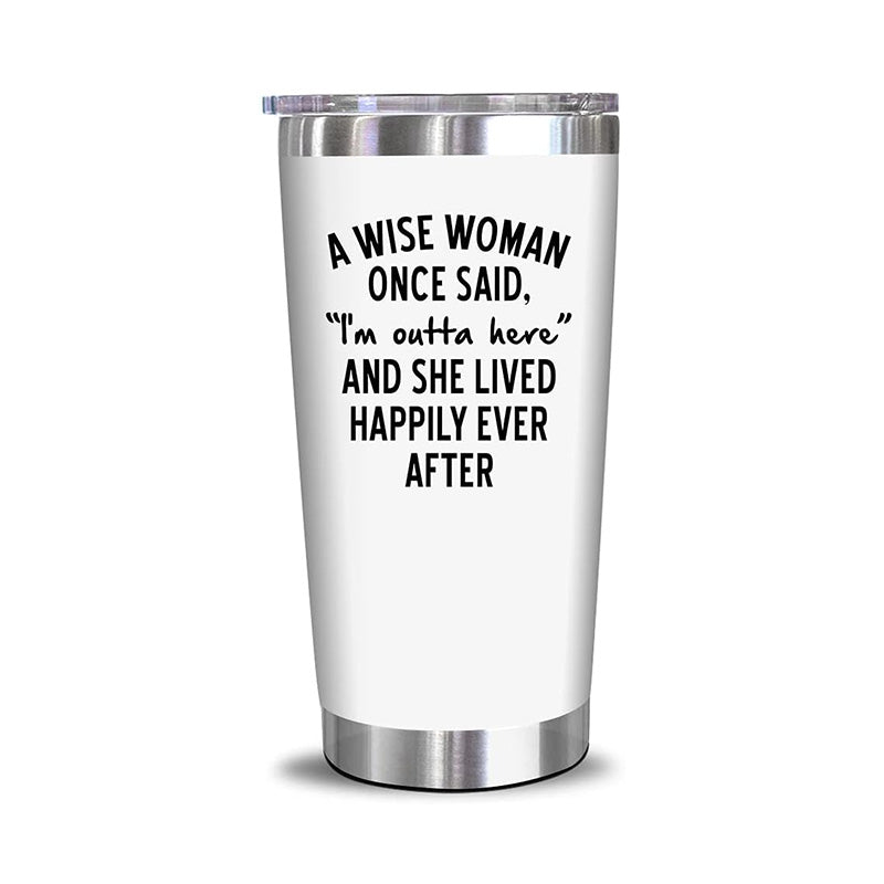 A Wise Woman Once Said "I'm outta here" - 20 Oz Tumbler