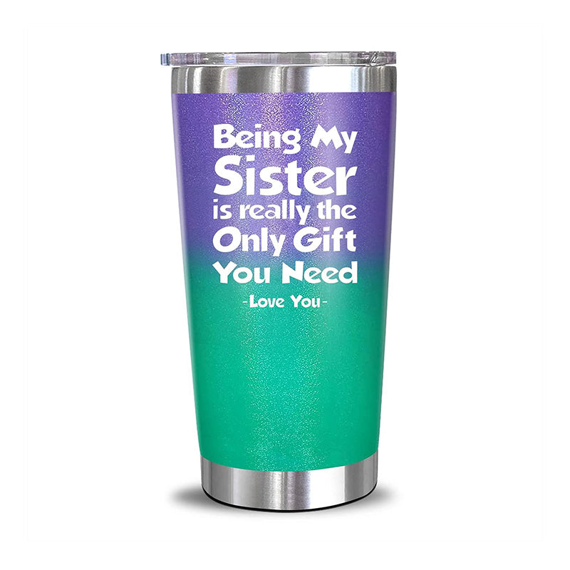 Being My Sister - 20 Oz Tumbler