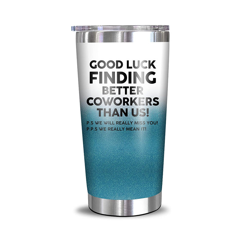 Good Luck Finding Better Coworkers Than Us! - 20 Oz Tumbler