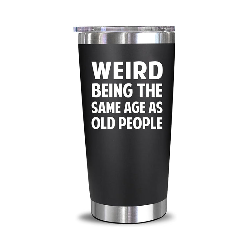 Weird Being The Same Age As Old People - 20 Oz Tumbler