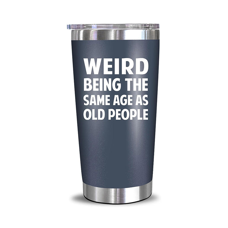 Weird Being The Same Age As Old People - 20 Oz Tumbler