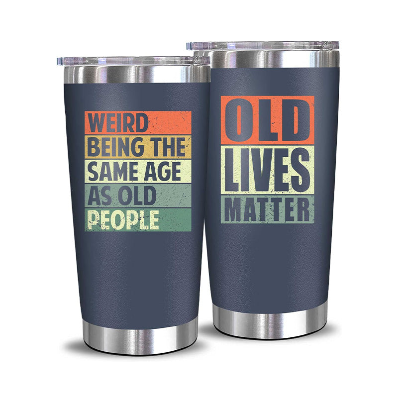 Weird Being The Same Age As Old People + Old Lives Matter - 20 Oz Tumbler