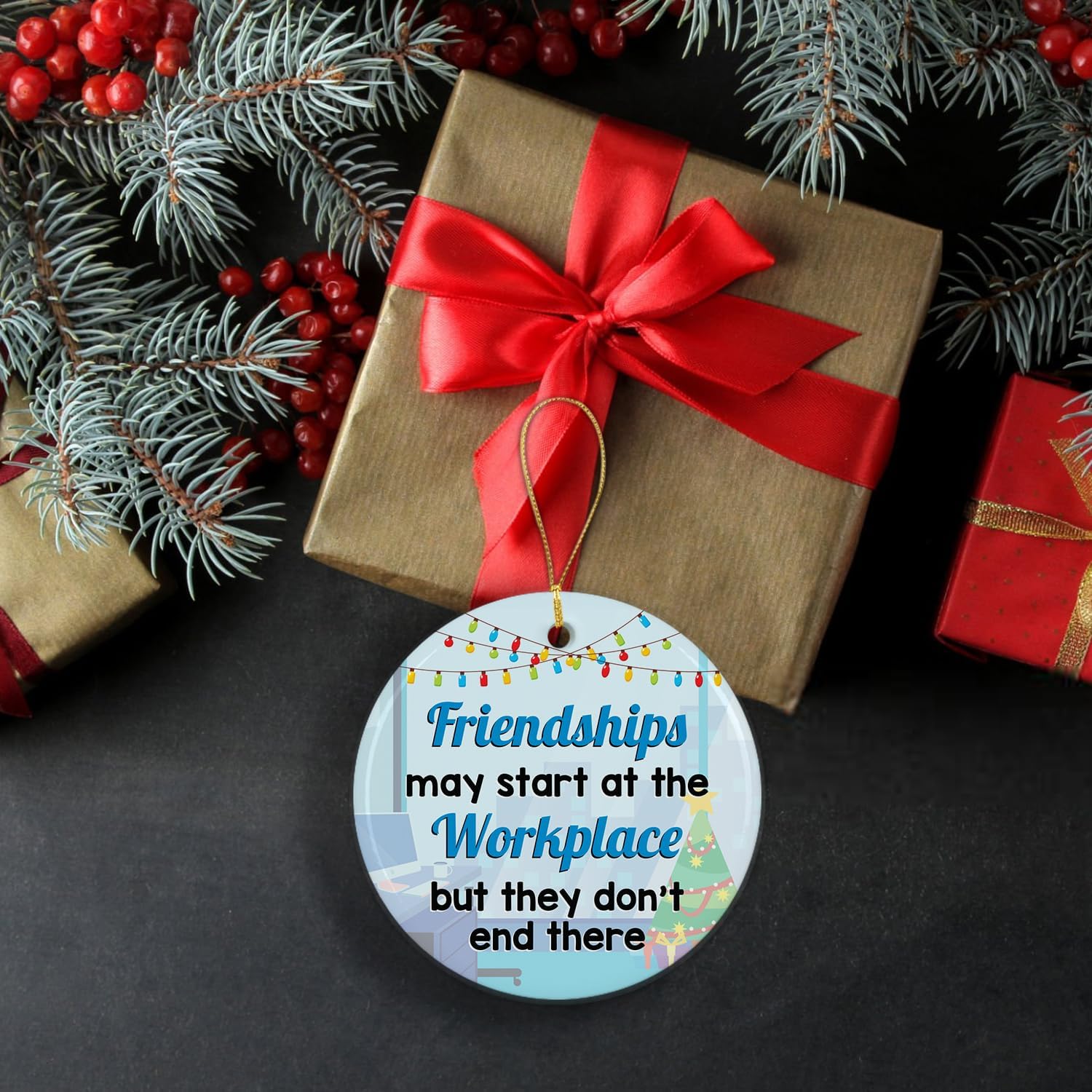 Friendships May Start At The Workplace But They Don't End There - Ceramic Ornament