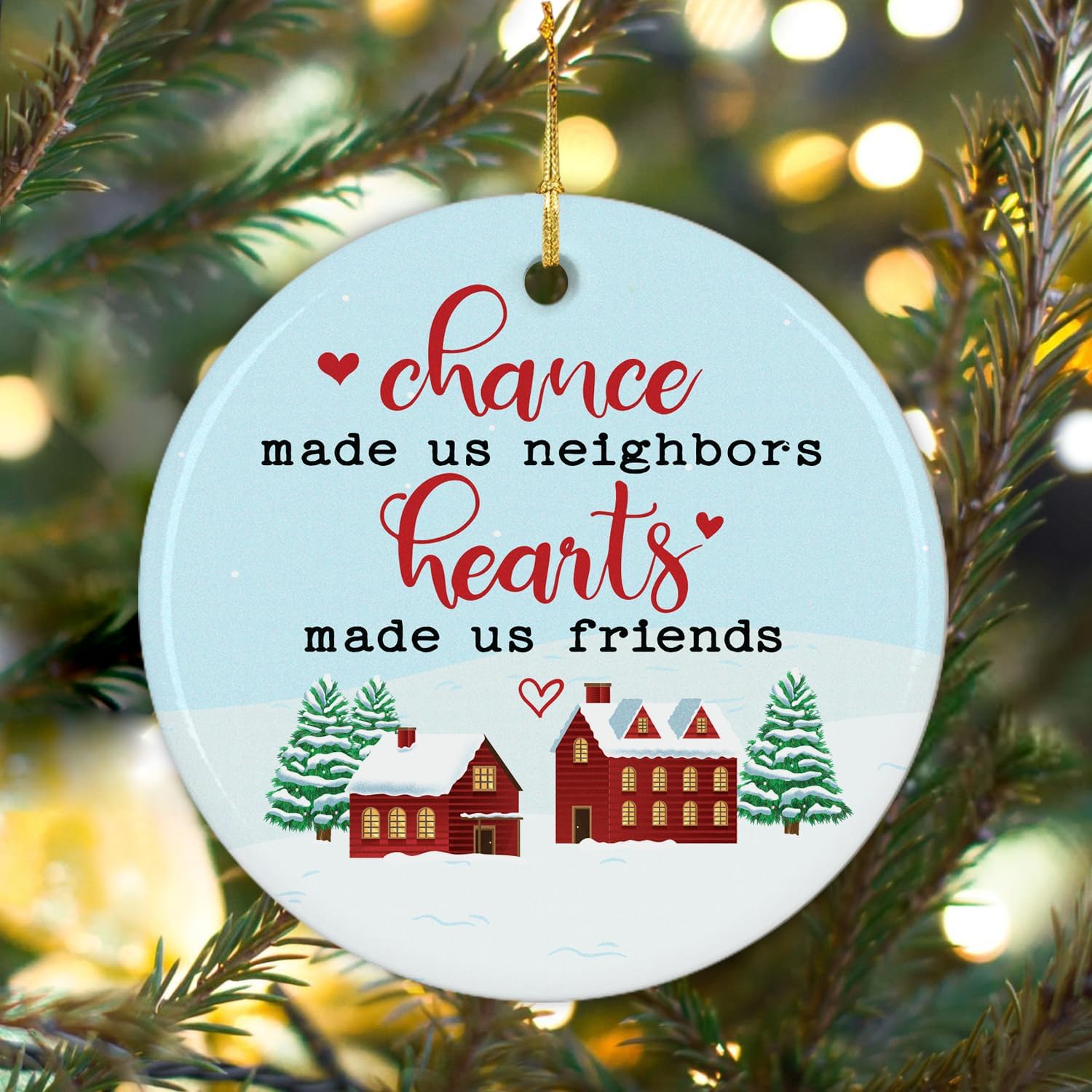 Chance Made Us Neighbors Hearts Made Us Friends - Ceramic Ornament