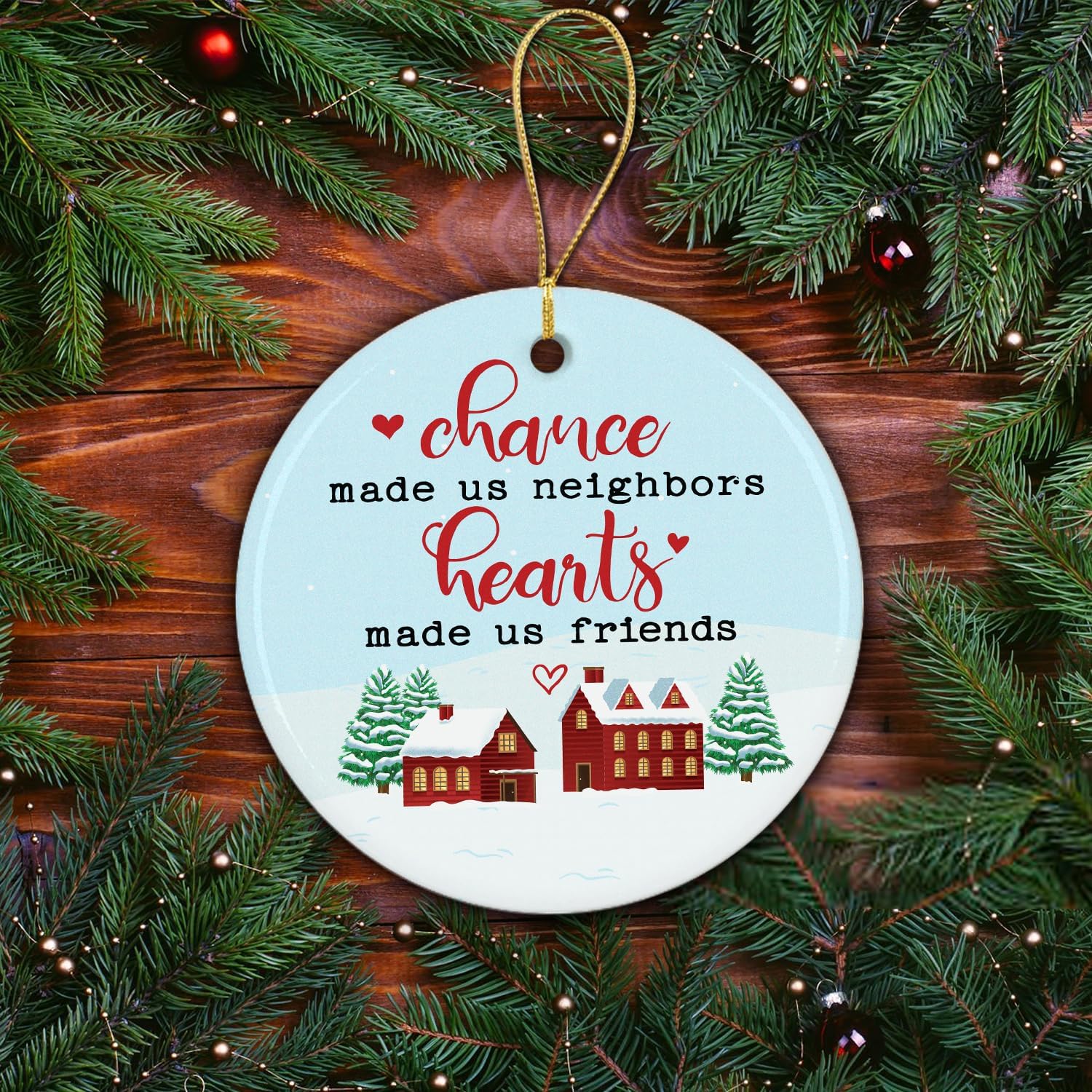 Chance Made Us Neighbors Hearts Made Us Friends - Ceramic Ornament