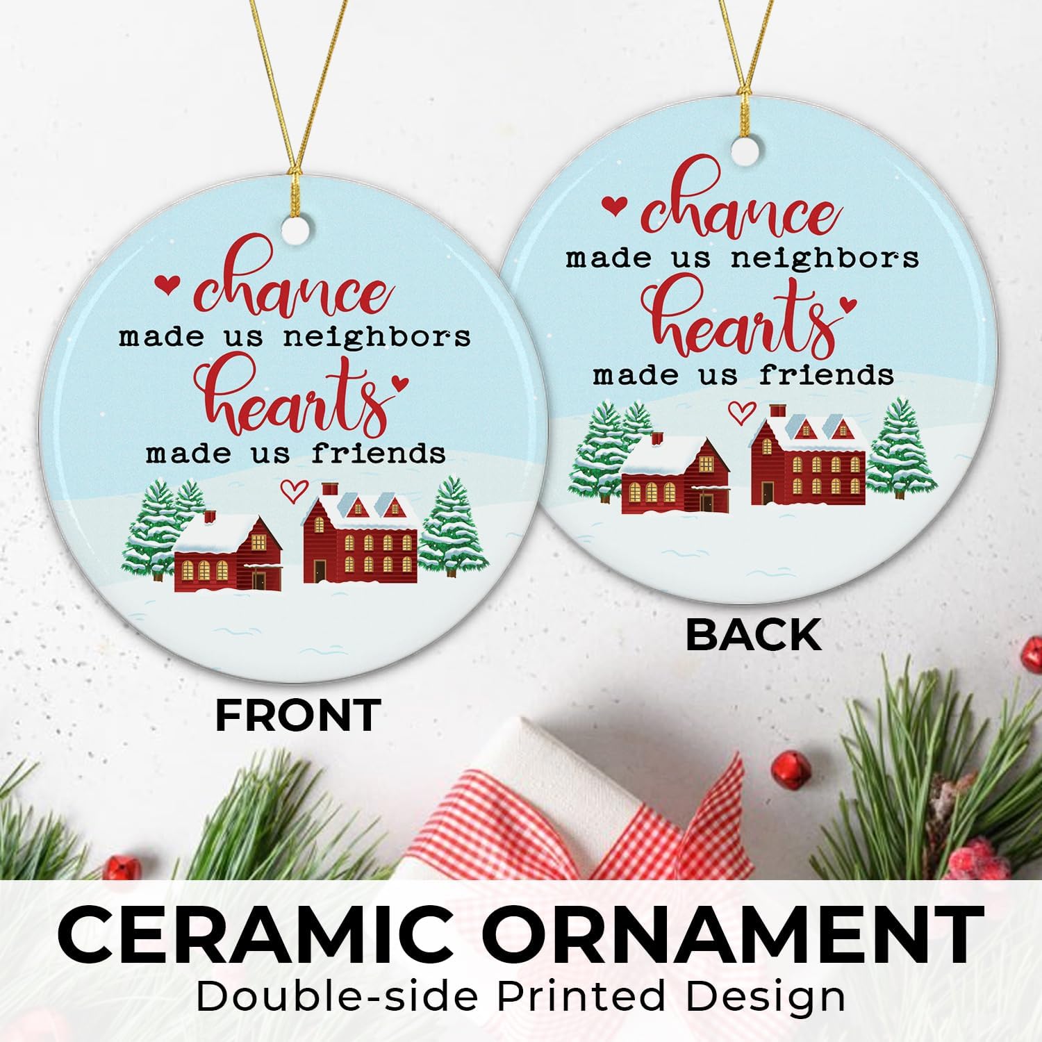 Chance Made Us Neighbors Hearts Made Us Friends - Ceramic Ornament