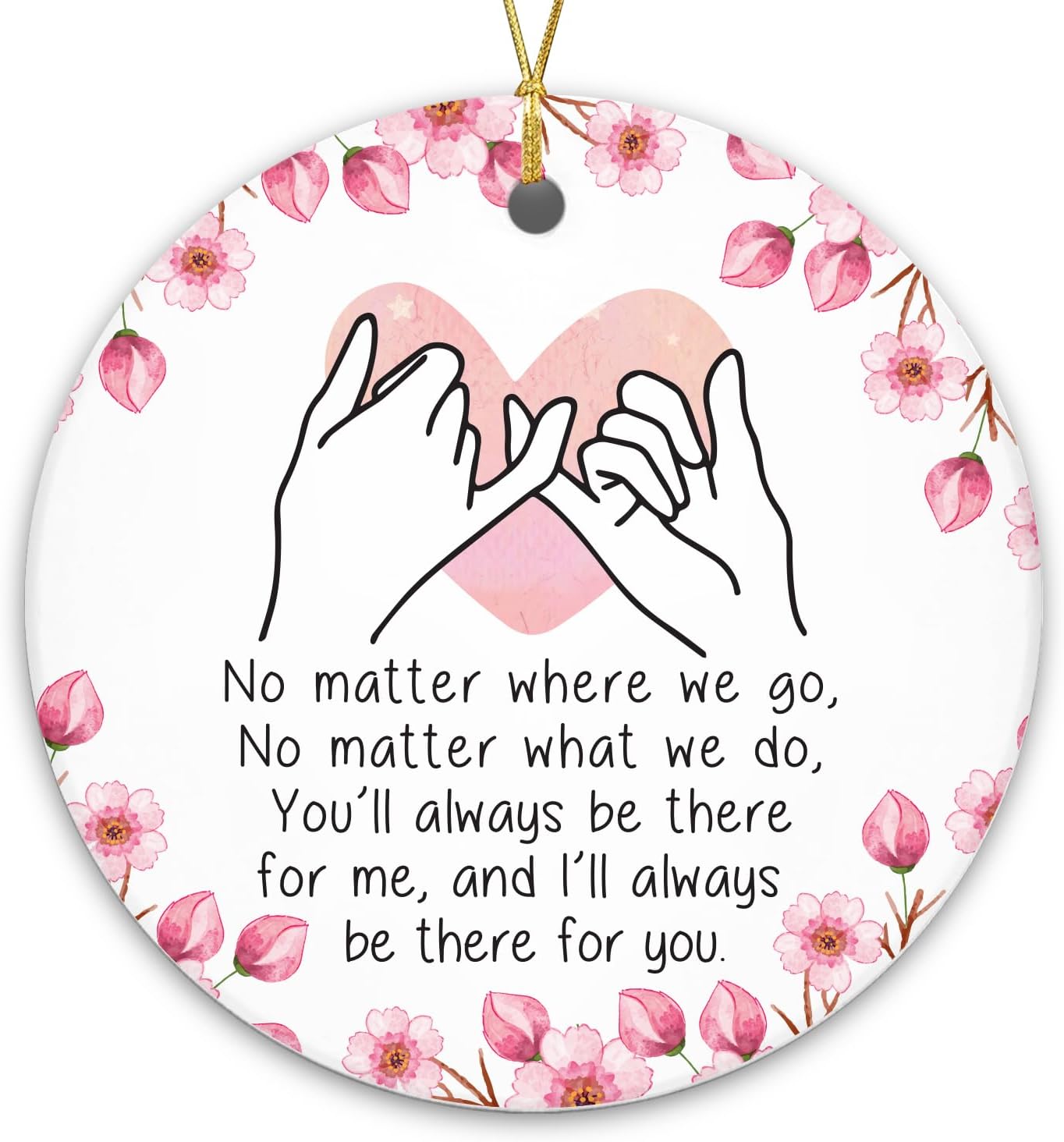 You'll Always Be There For Me, And I'll Always Be There For You - Ceramic Christmas Ornament