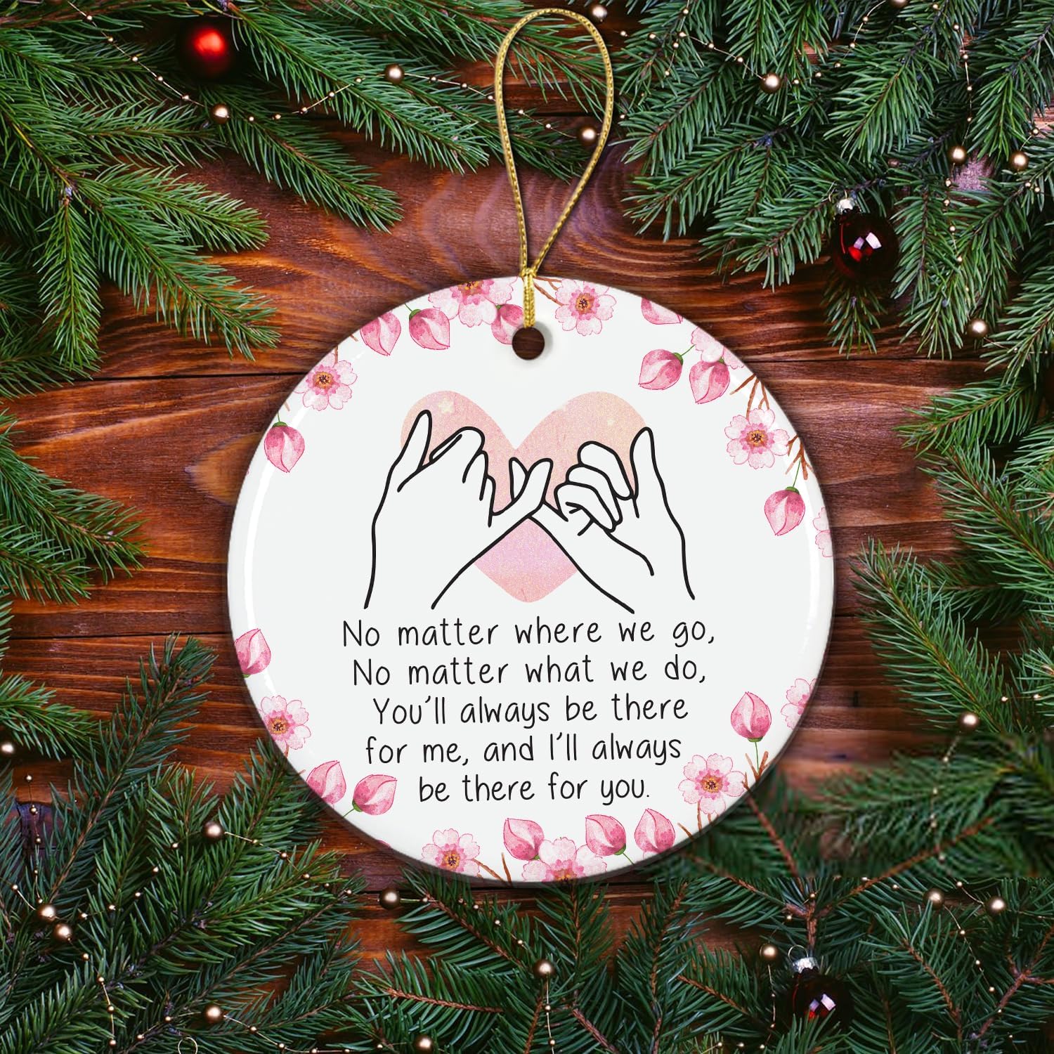 You'll Always Be There For Me, And I'll Always Be There For You - Ceramic Christmas Ornament