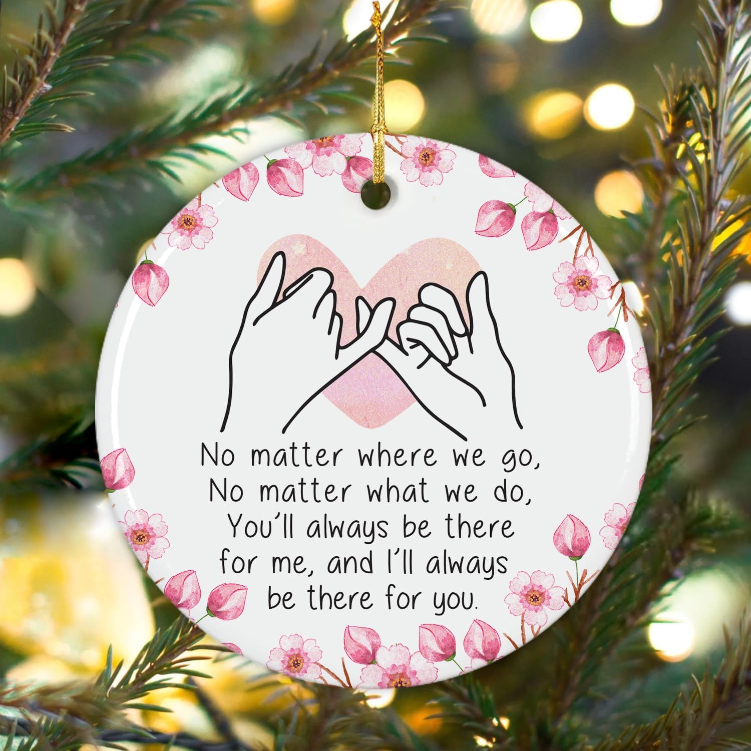 You'll Always Be There For Me, And I'll Always Be There For You - Ceramic Christmas Ornament