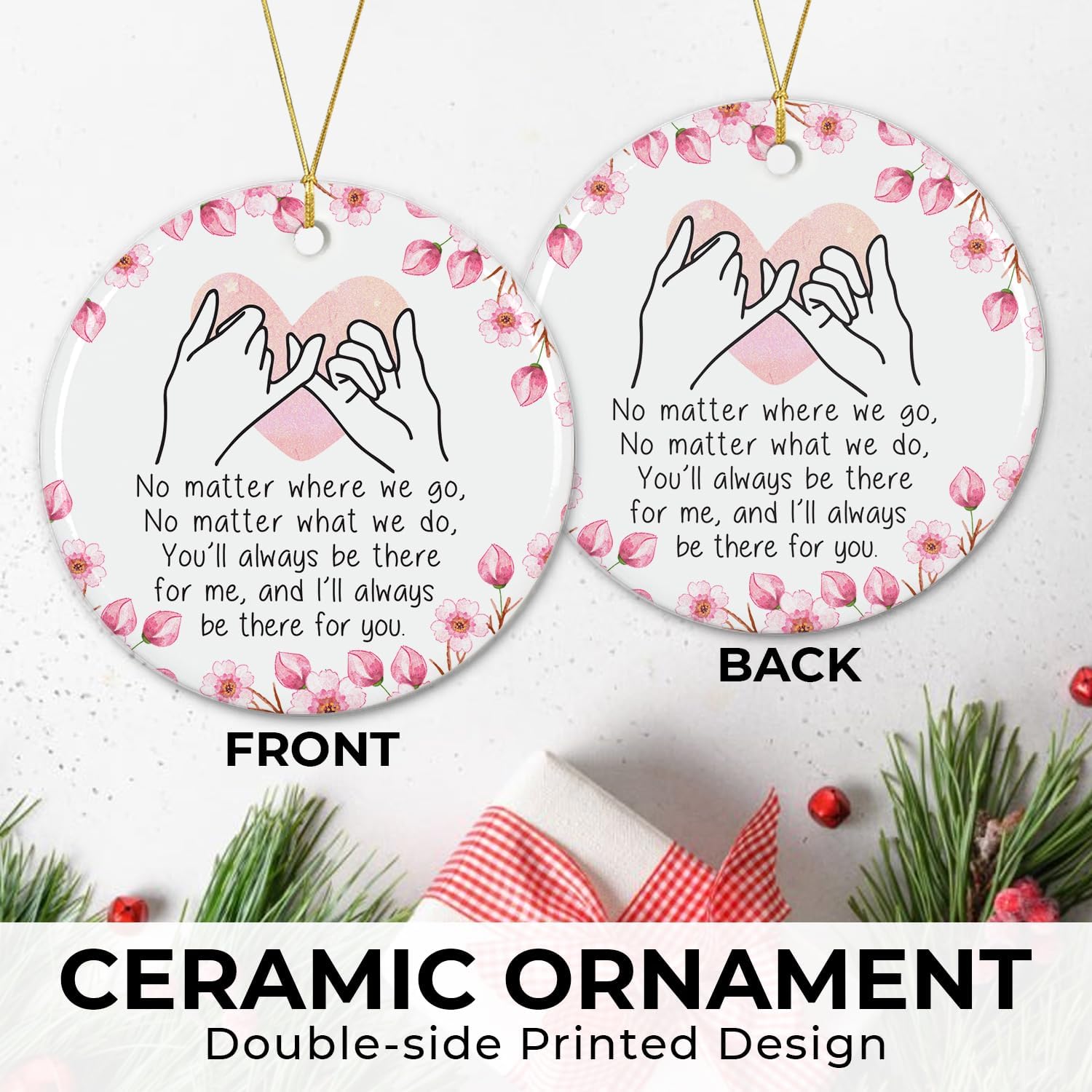 You'll Always Be There For Me, And I'll Always Be There For You - Ceramic Christmas Ornament