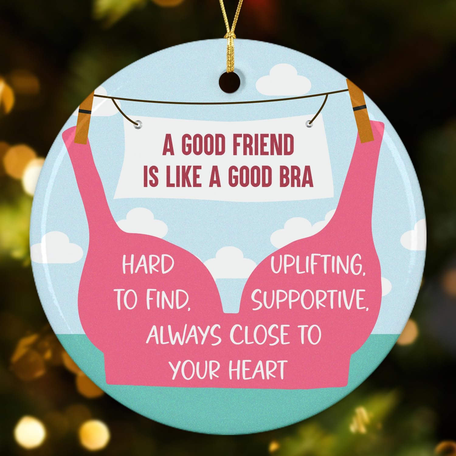 A Good Friend Is Like A Good Bra - Ceramic Christmas Ornaments