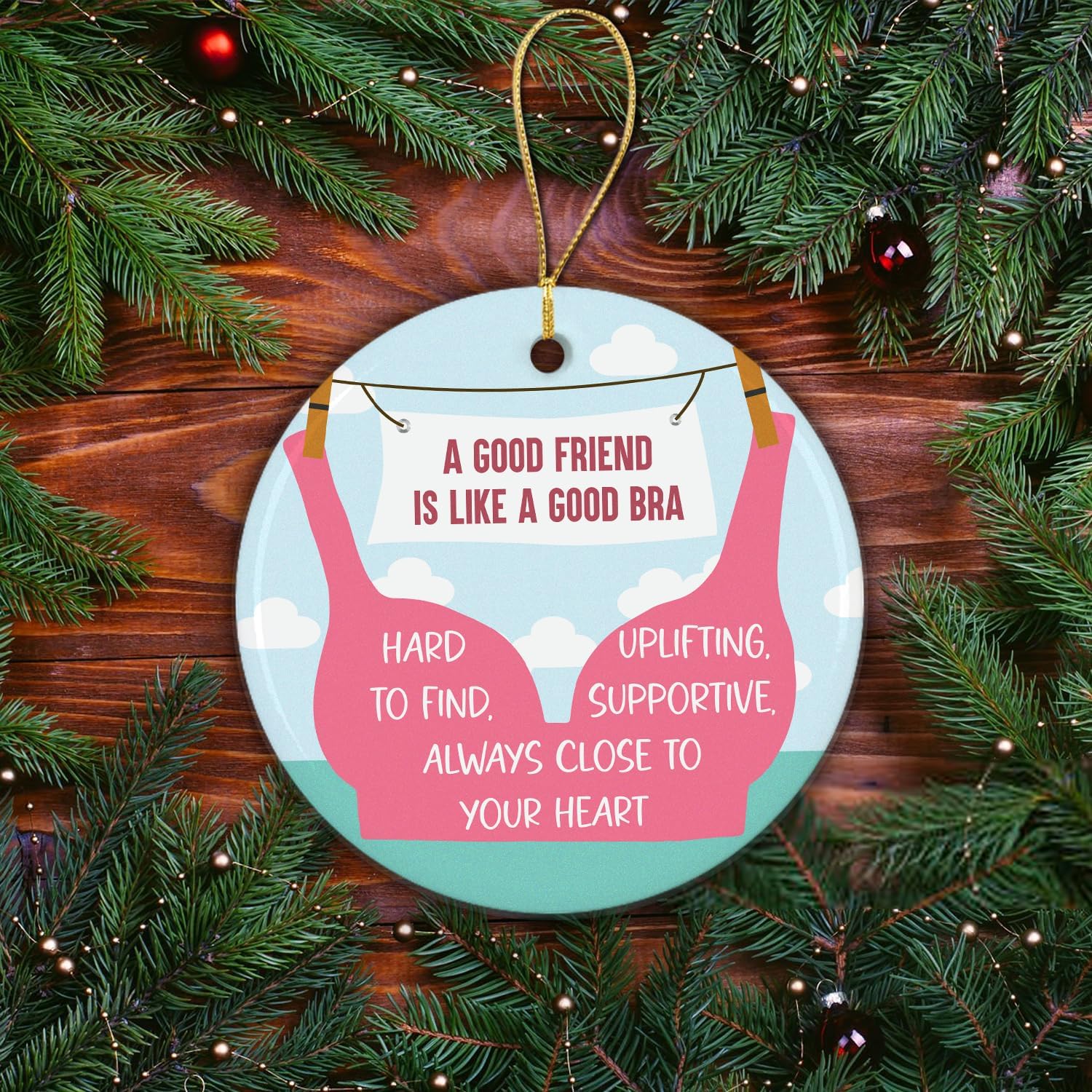 A Good Friend Is Like A Good Bra - Ceramic Christmas Ornaments