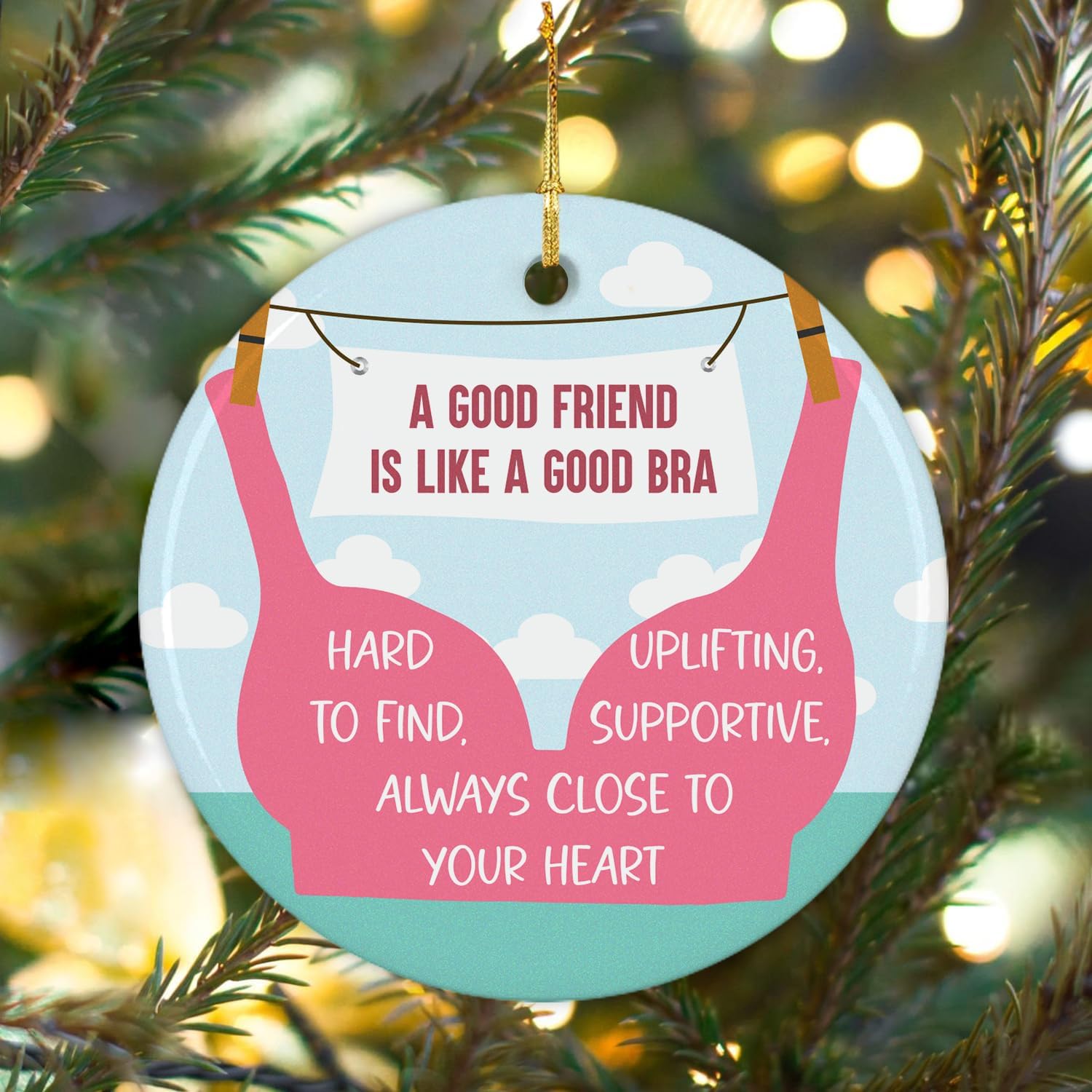 A Good Friend Is Like A Good Bra - Ceramic Christmas Ornaments