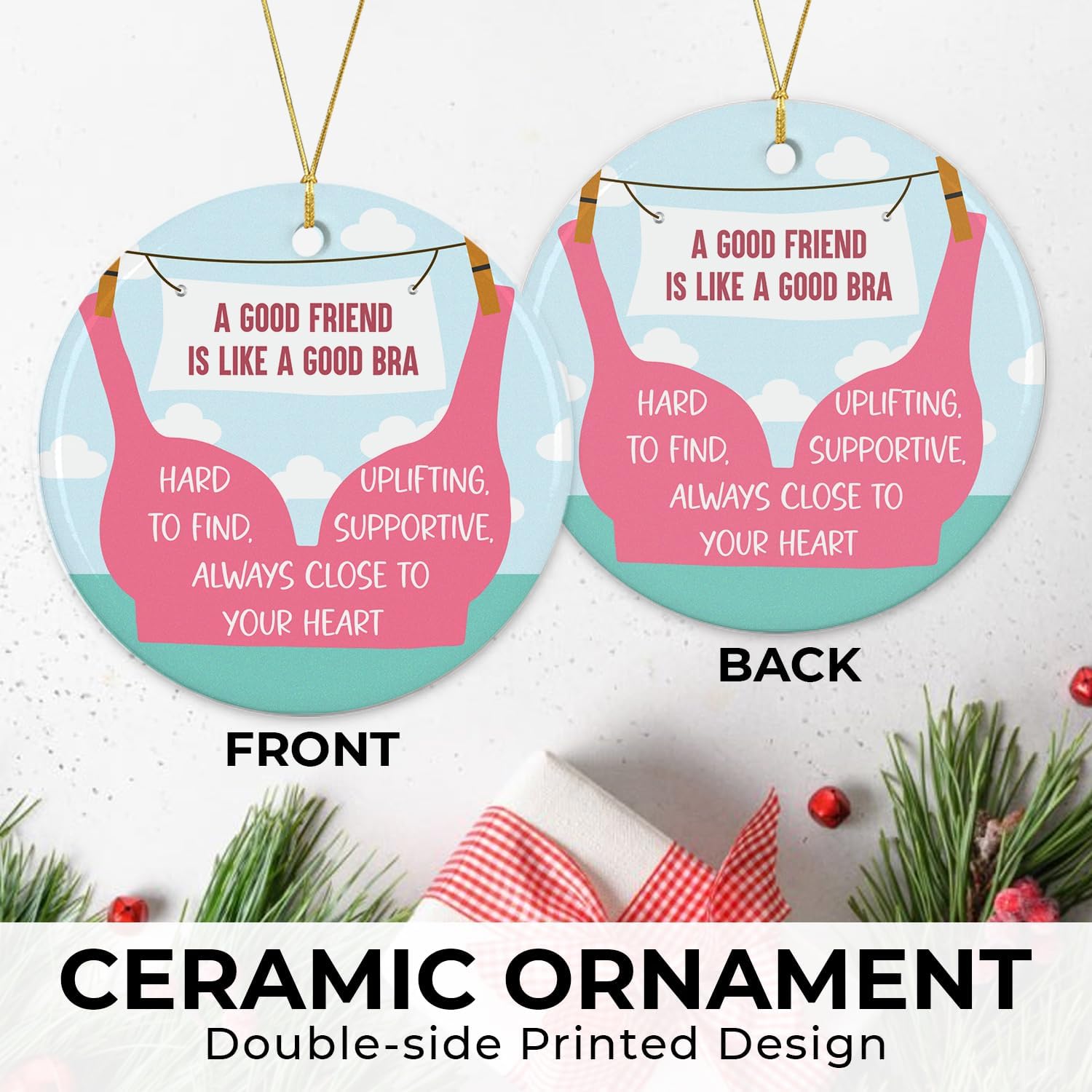 A Good Friend Is Like A Good Bra - Ceramic Christmas Ornaments