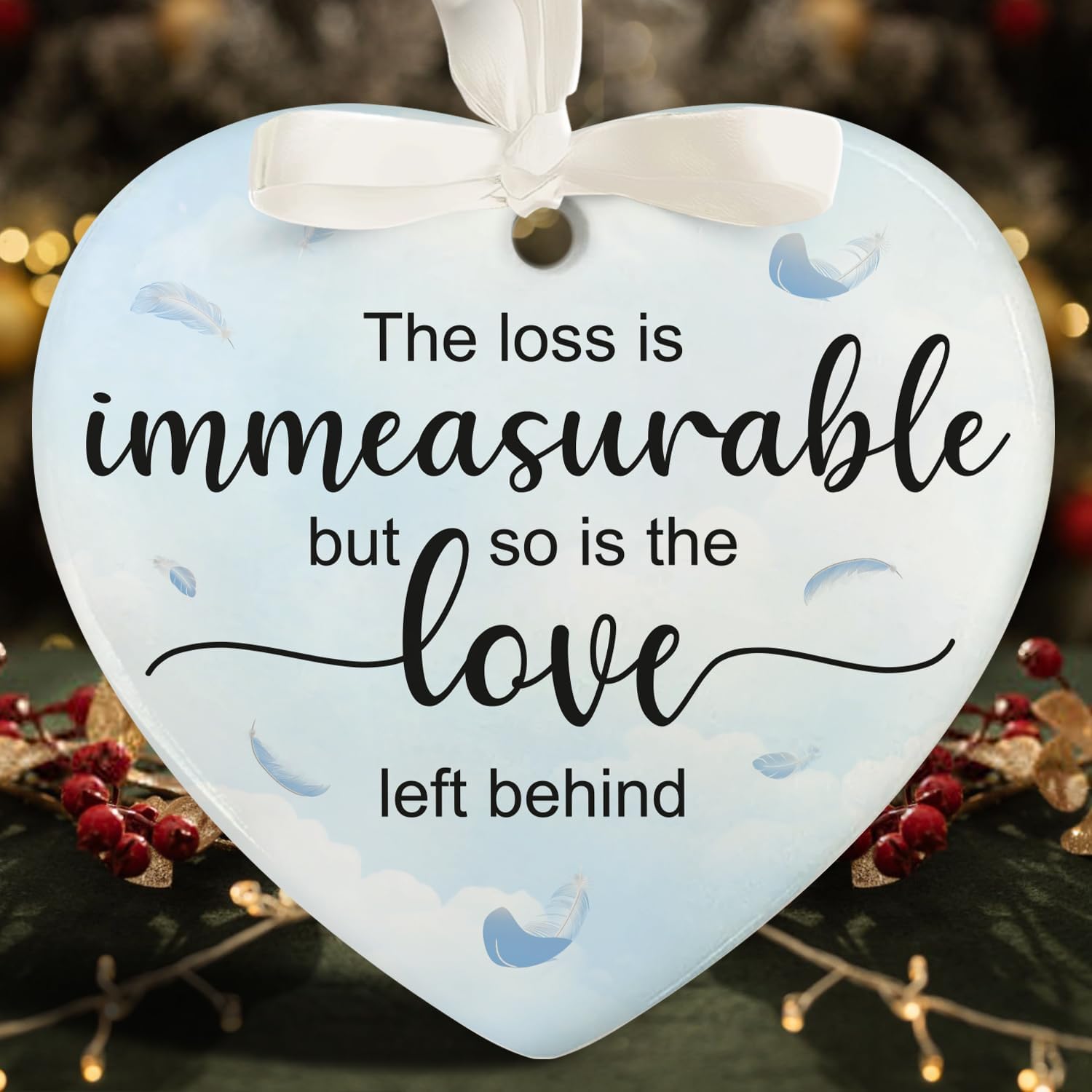 The Loss Is Immeasurable But So Is The Love Left Behind - Ceramic Memorial Ornaments