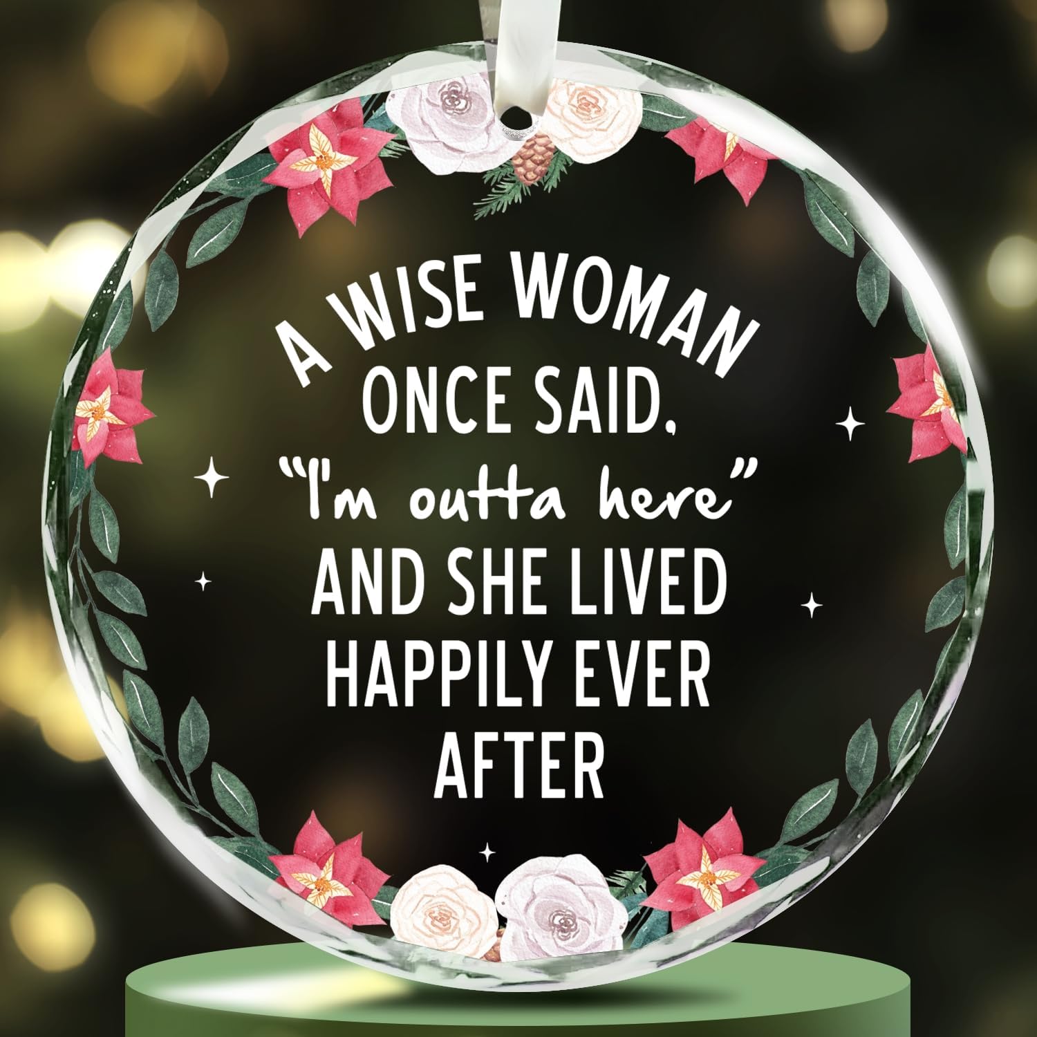 A Wise Woman Once Said "I'm Outta Here" - Glass Christmas Ornament