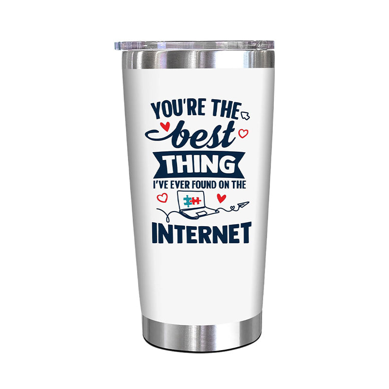 You're The Best Thing I've Ever Found On Internet - 20 Oz Tumbler