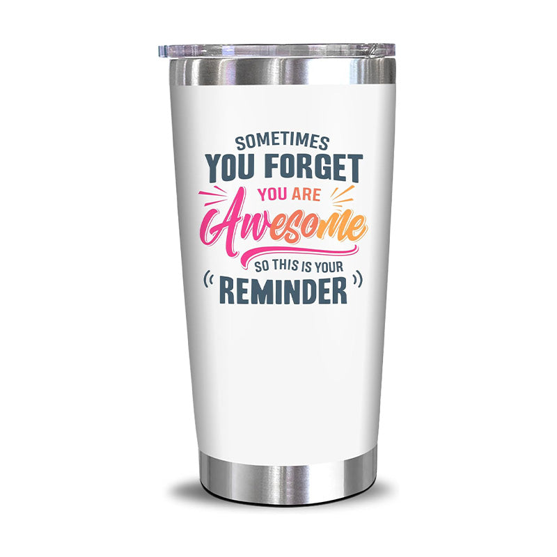 Sometimes You Forget You Are Awesome - 20 Oz Tumbler