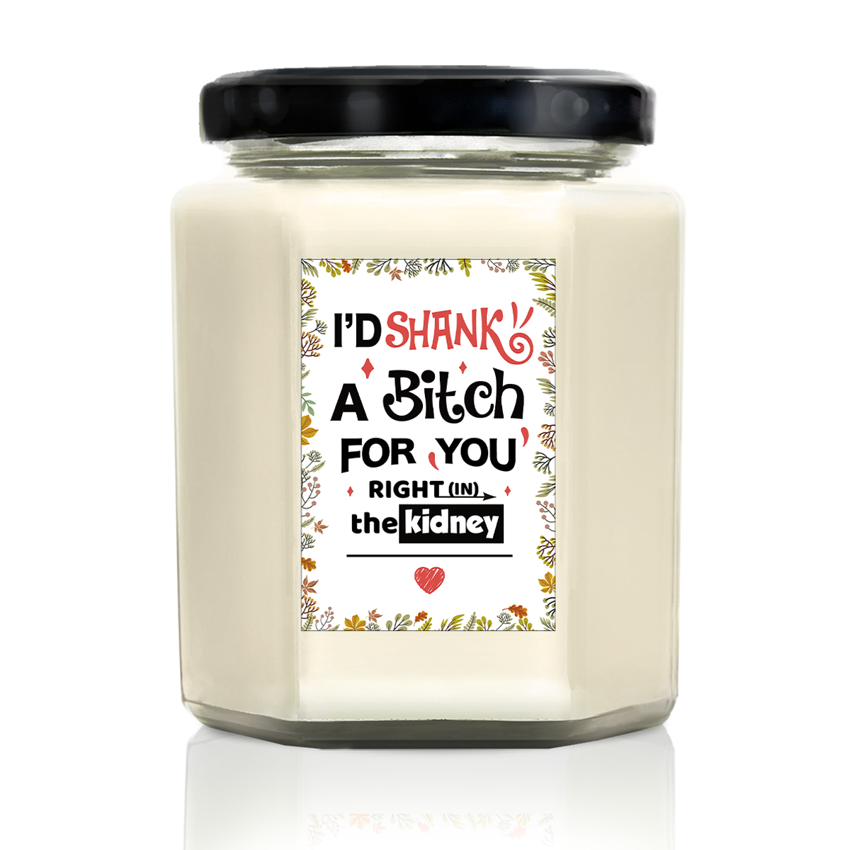 I'd Shank A Bitch For You Right In The Kidney - Lavender Candle 8 Oz