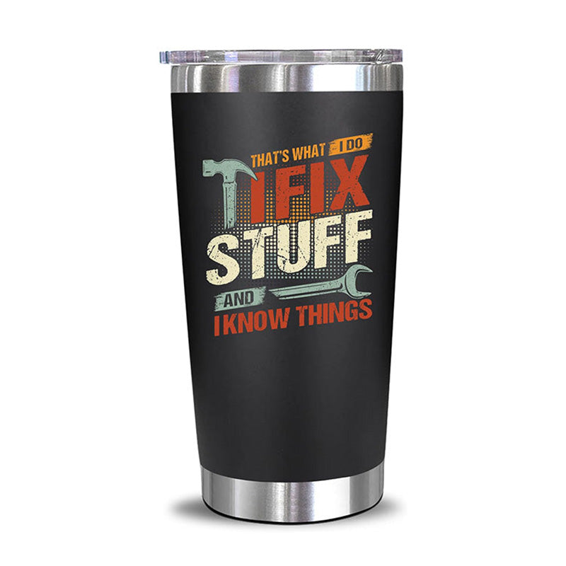 I Fix Stuff And I Know Things - 20 Oz Tumbler