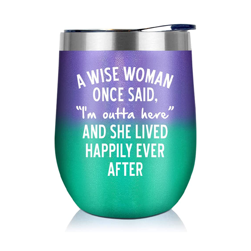 A Wise Woman Once Said I'm Outta Here - 12 Oz Wine Tumbler