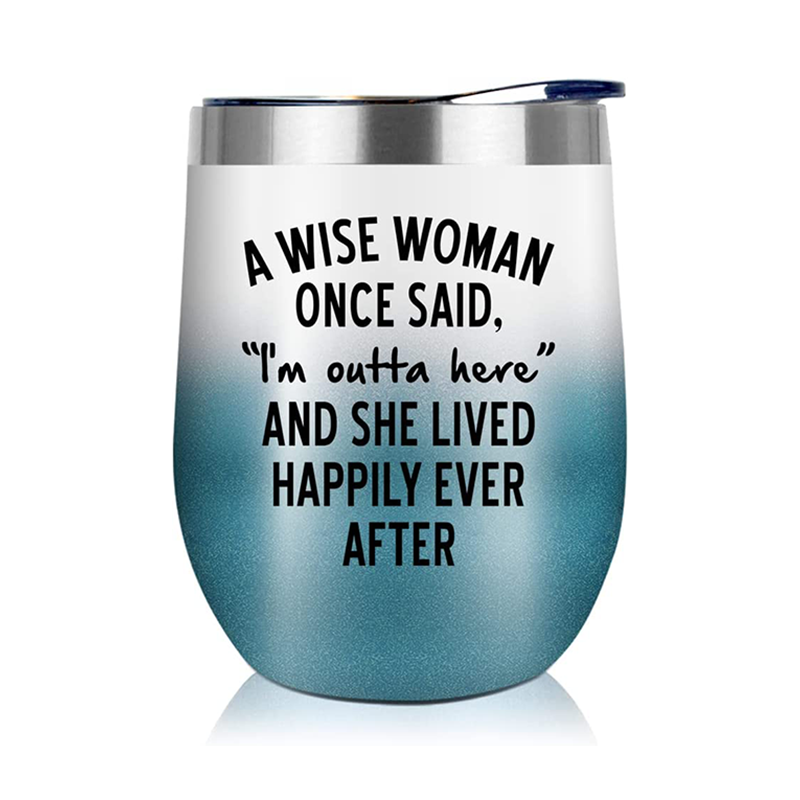 A Wise Woman Once Said I'm Outta Here - 12 Oz Wine Tumbler