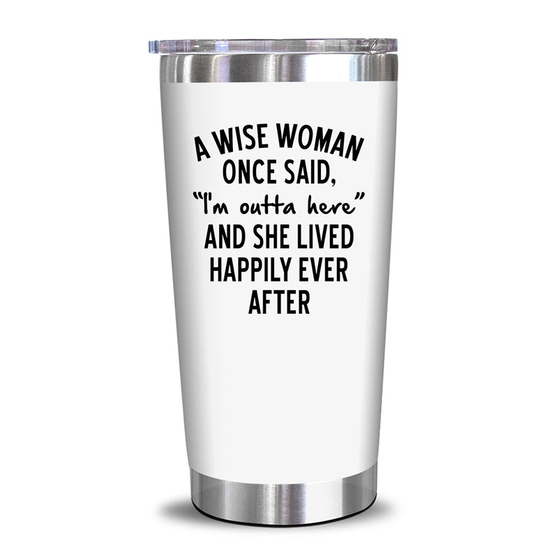 A Wise Woman Once Said "I'm outta here" - 20 Oz Tumbler