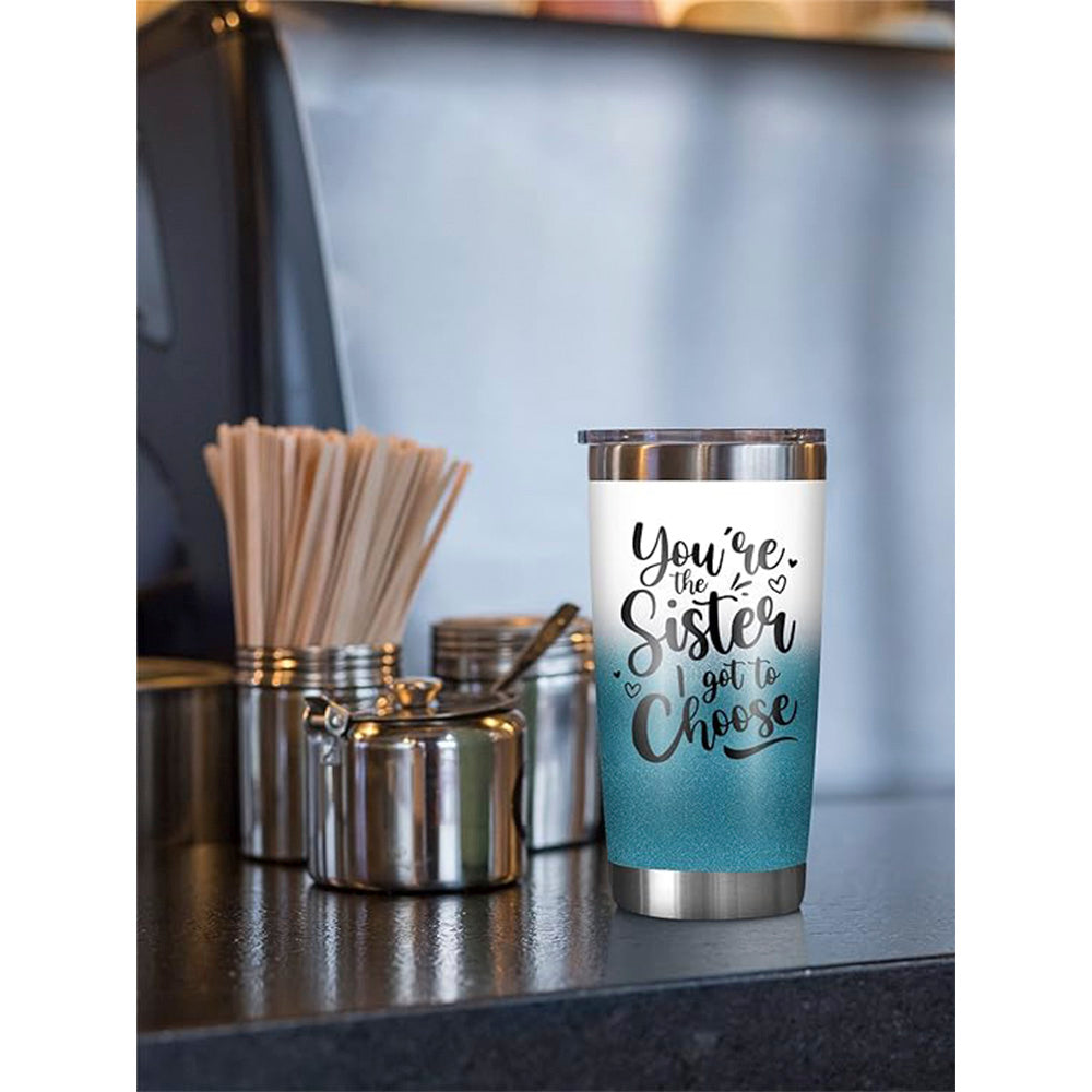 You're The Sister I Got To Choose - 20 Oz Tumbler