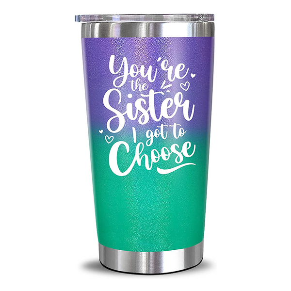 You're The Sister I Got To Choose - 20 Oz Tumbler