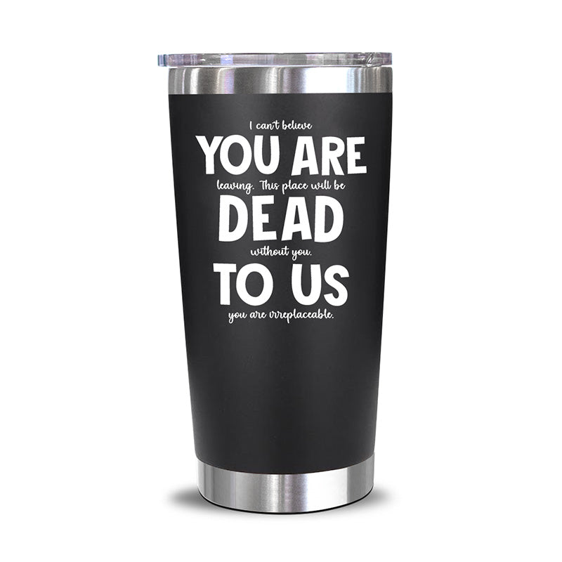 You're Dead To Us - 20 Oz Tumbler