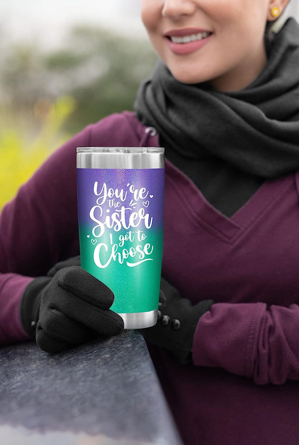 You're The Sister I Got To Choose - 20 Oz Tumbler